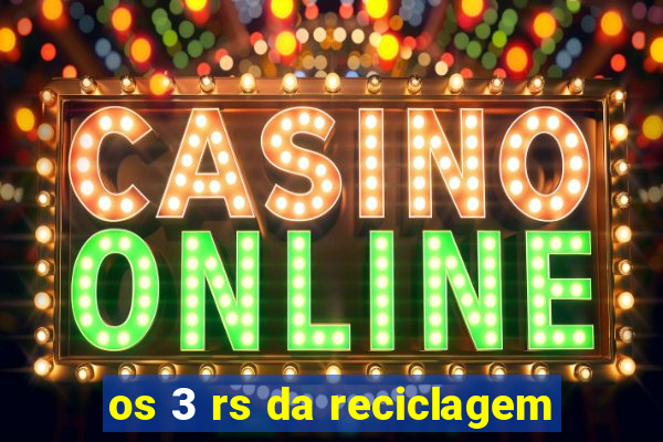 os 3 rs da reciclagem